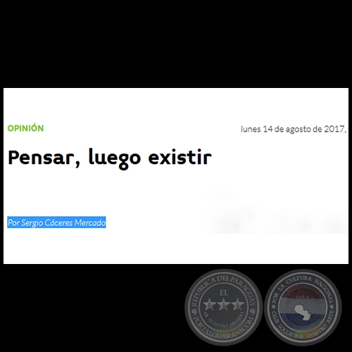 PENSAR, LUEGO EXISTIR - Por SERGIO CÁCERES MERCADO - Lunes, 14 de Agosto de 2017